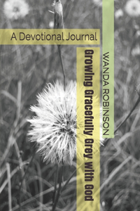 Growing Gracefully Grey with God