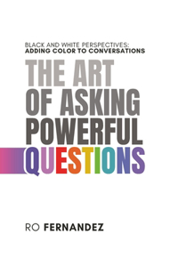 Art of Asking Powerful Questions.