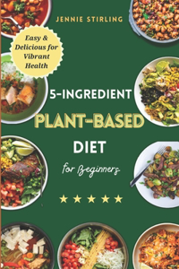 5-Ingredients Plant Based Diet for Beginners