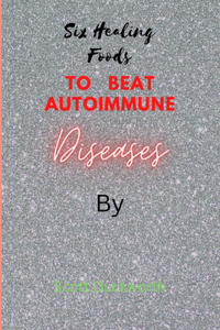 Six Healing Foods for overcoming Autoimmune Diseases