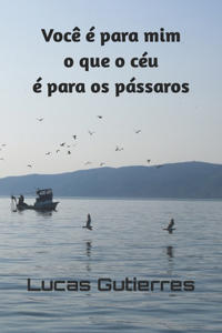 Você é para mim o que o céu é para os pássaros