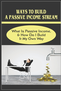 Ways To Build A Passive Income Stream