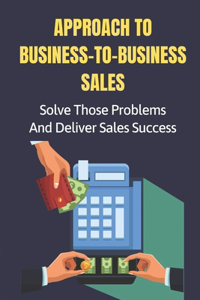 Approach To Business-To-Business Sales