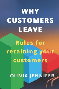 WHY CUSTOMERS LEAVE Rules for retaining your customers