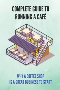 Complete Guide To Running A Café