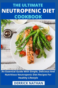 The Ultimate Neutropenic Diet Cookbook
