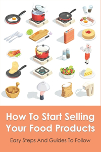 How To Start Selling Your Food Products