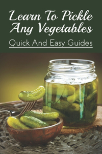 Learn To Pickle Any Vegetables