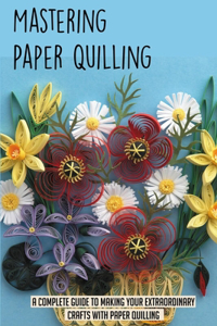 Mastering Paper Quilling