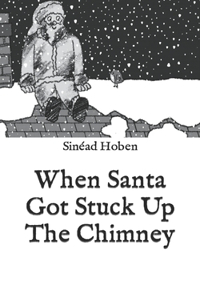 When Santa Got Stuck Up the Chimney