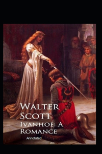 Ivanhoe, A Romance Annotated