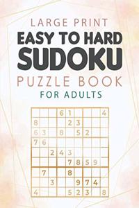 Large Print Easy to Hard Sudoku Puzzle Book for Adults