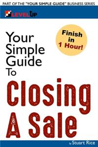 Your Simple Guide to Closing A Sale
