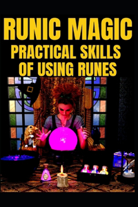 Runic Magic Practical Skills of Using Runes