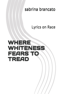 Where Whiteness Fears To Tread