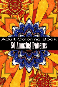 50 Amazing Patterns Adult Coloring Book: An Adult Coloring Book with Fun, Easy, and Relaxing Coloring Pages