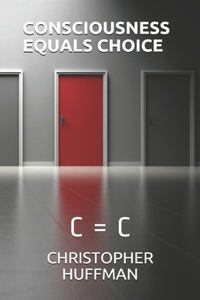 Consciousness Equals Choice