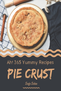 Ah! 365 Yummy Pie Crust Recipes