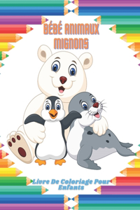 BÉBÉ ANIMAUX MIGNONS - Livre De Coloriage Pour Enfants