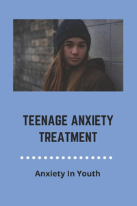 Teenage Anxiety Treatment