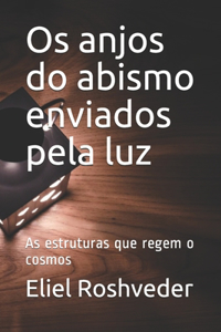 Os anjos do abismo enviados pela luz