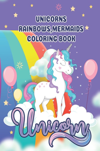 unicorns, rainbows, mermaids coloring book