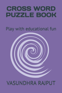 Cross Word Puzzle Book: Play with educational fun