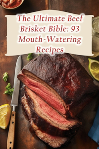 Ultimate Beef Brisket Bible