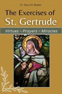 Exercises of St. Gertrude: Virtues Prayers Miracles