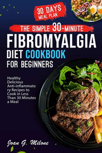 Simple 30-Minute Fibromyalgia Diet Cookbook