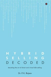 Hybrid Selling Decoded: Decoding The Art Of Direct And Virtual B2B Selling
