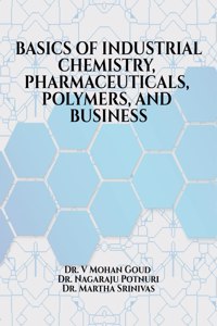 Basics Of Industrial Chemistry, Pharmaceuticals, Polymers, And Business