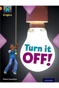 Project X Origins: Orange Book Band, Oxford Level 6: What a Waste: Turn it Off!