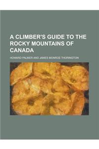 A Climber's Guide to the Rocky Mountains of Canada