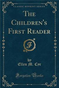 The Children's First Reader (Classic Reprint)