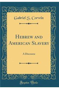Hebrew and American Slavery: A Discourse (Classic Reprint)