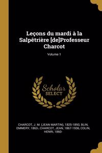 Leçons du mardi à la Salpêtrière [de]Professeur Charcot; Volume 1