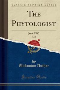 The Phytologist, Vol. 2: June 1842 (Classic Reprint)
