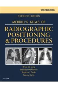 Workbook for Merrill's Atlas of Radiographic Positioning and Procedures - E-Book