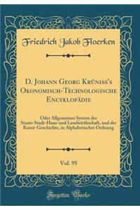 D. Johann Georg Krüniß's Okonomisch-Technologische Encyklopädie, Vol. 95: Oder Allgemeines System der Staats-Stadt-Haus-und Landwirthschaft, und der Kunst-Geschichte, in Alphabetischer Ordnung (Classic Reprint)