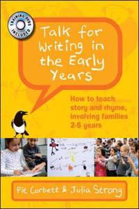 Talk for Writing in the Early Years: How to teach story and rhyme, involving families 2-5 years