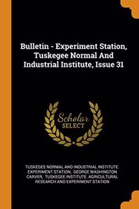 Bulletin - Experiment Station, Tuskegee Normal And Industrial Institute, Issue 31