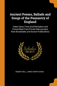 Ancient Poems, Ballads and Songs of the Peasantry of England