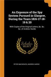 An Exposure of the Spy System Pursued in Glasgow, During the Years 1816-17-18-19 & 20