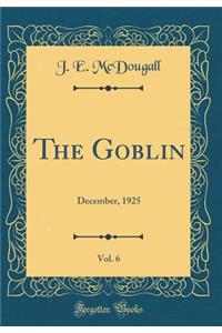 The Goblin, Vol. 6: December, 1925 (Classic Reprint)