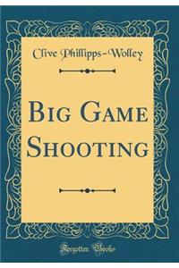 Big Game Shooting (Classic Reprint)