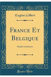 France Et Belgique: Ã?tudes LittÃ©raires (Classic Reprint)