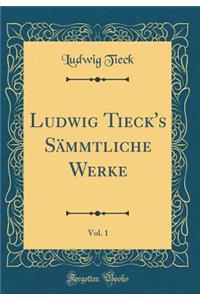 Ludwig Tieck's SÃ¤mmtliche Werke, Vol. 1 (Classic Reprint)