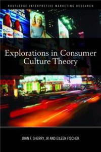 Explorations in Consumer Culture Theory