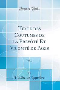 Texte Des Coutumes de la Prï¿½vï¿½tï¿½ Et Vicomtï¿½ de Paris, Vol. 3 (Classic Reprint)